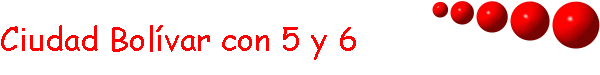 Ciudad Bol�var con 5 y 6