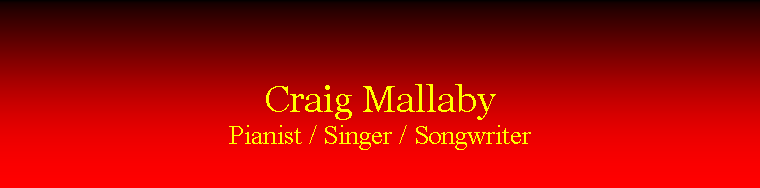 Text Box: Craig MallabyPianist / Singer / Songwriter