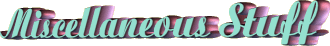 Miscellaneous Stuff