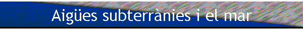 Aig�es subterr�nies i el mar