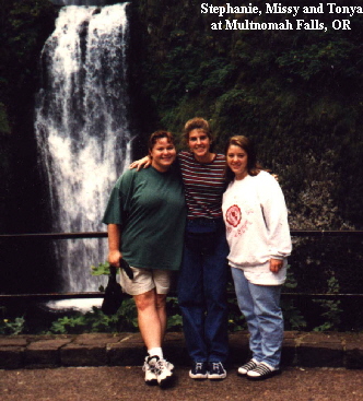 Stephanie, Missy and Tonya
at Multnomah Falls, OR