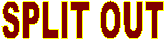SPLIT OUT