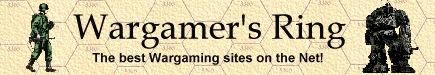 The Wargamer's Ring - The best wargaming 
sites on the 















net!