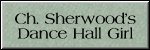 CLICK HERE FOR
CH. SHERWOOD'S DANCE HALL GIRL
