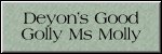 CLICK HERE FOR
DEYON'S GOOD GOLLY MS MOLLY