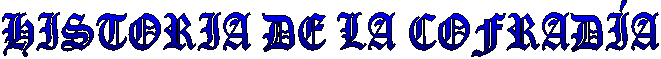 HISTORIA DE LA COFRAD�A