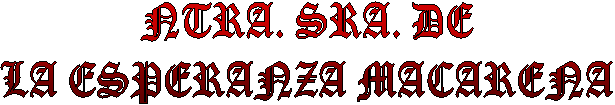 NTRA. SRA. DE
LA ESPERANZA MACARENA