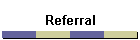 Referral
