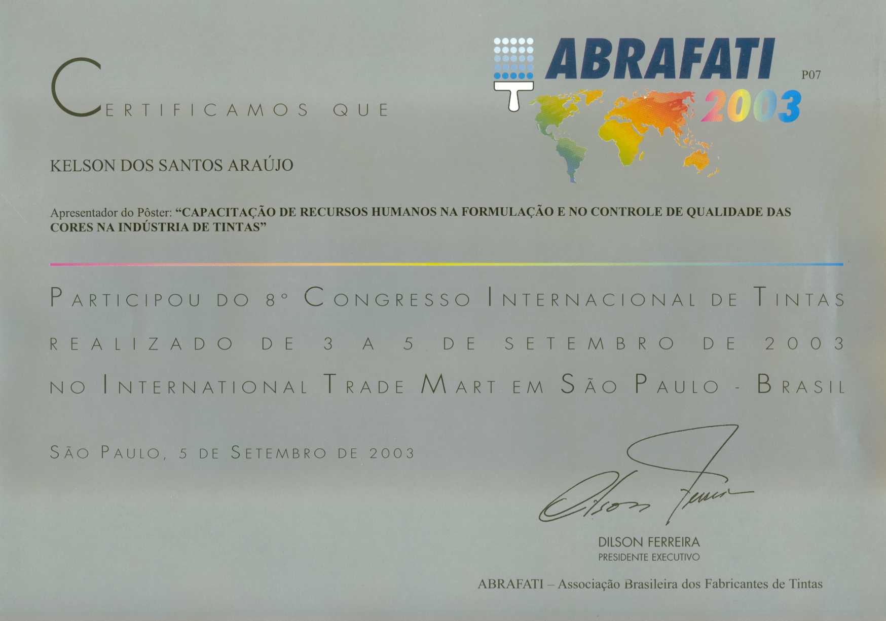 Certificado Oficial de apresenta��o da Palestra Capacita��o Profissional de Recursos Humanos no Controle de Qualidade das Cores na Ind�stria de Tintas no Oitavo Congresso Internacional dos Fabricantes de Tintas, promovido pela ABRAFATI de 03 a 06 de setembro de 2003 no ITM-Expo - S�o Paulo
