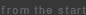 from the start?