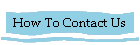 How To Contact Us
