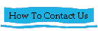 How To Contact Us
