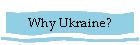 Why Ukraine?