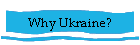 Why Ukraine?