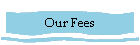 Our Fees