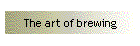 The art of brewing