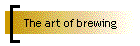 The art of brewing