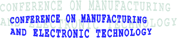 CONFERENCE ON MANUFACTURING 
AND ELECTRONIC TECHNOLOGY