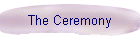 The Ceremony