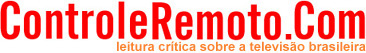 O site ControleRemoto.Com NADA tem de associado � coluna "Controle Remoto" publicada diariamente no Jornal "O Globo"