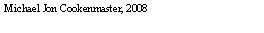 Text Box: Michael Jon Cookenmaster, 2008