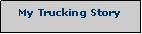 Text Box: My Trucking Story