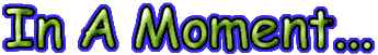 In A Moment...