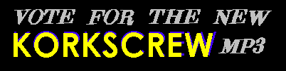 Click here to vote for the New Korkscrew MP3