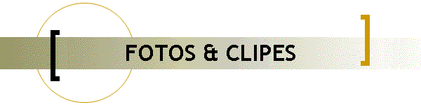 FOTOS & CLIPES
