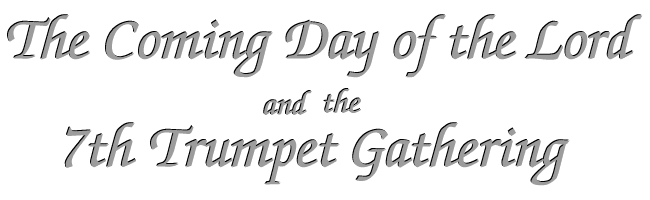 The Coming Day of the LORD and the 7th Trumpet Gathering