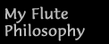 My Flute Philosophy