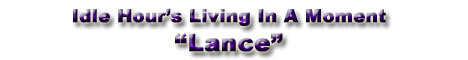 Idle Hour's Living In A Moment - Lance