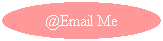Oval: @Email Me
