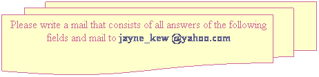 Flowchart: Multidocument: Please write a mail that consists of all answers of the following fields and mail to jayne_kew @yahoo.com
