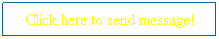 Text Box: Click here to send message!
