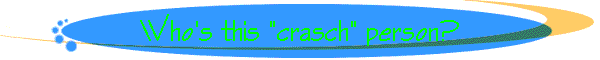 Who's this "crasch" person?
