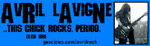 Click here to visit my newest site, AVRIL ROCK.
