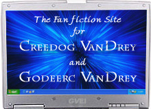 The Fanfiction Site for Creedog VanDrey and Godeerc VanDrey