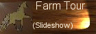 Take A Farm Tour ~ Click Here ~