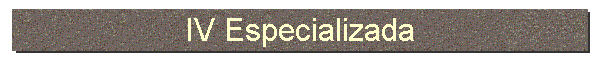 IV Especializada