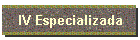 IV Especializada