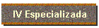 IV Especializada