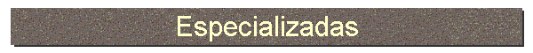 Especializadas
