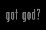 Got God?