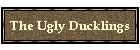 The Ugly Ducklings