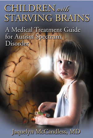 Children With Starving Brains - A Medical Treatment Guide For Autism Spectrum Disorder by Dr. Jaquelyn McCandless 