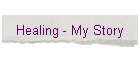 Healing - My Story