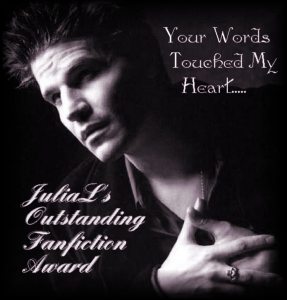 Your words touched my heart... JuliaL's Outstanding Fanfiction Award