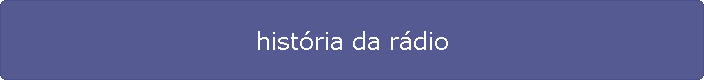 hist�ria da r�dio