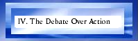 IV. The Debate Over 
      Action